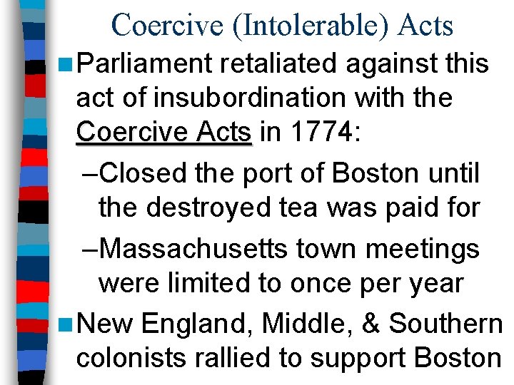 Coercive (Intolerable) Acts n Parliament retaliated against this act of insubordination with the Coercive