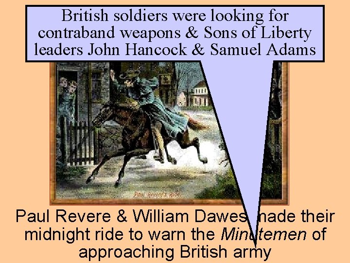 British for Thesoldiers Britishwere are looking coming!! contraband weapons & Sons of Liberty leaders