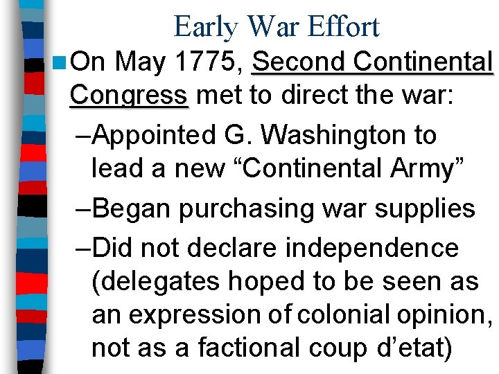Early War Effort n On May 1775, Second Continental Congress met to direct the
