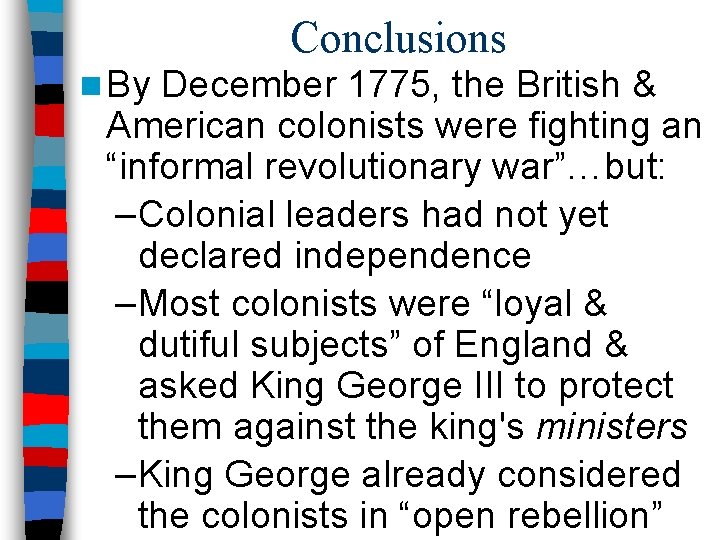 Conclusions n By December 1775, the British & American colonists were fighting an “informal