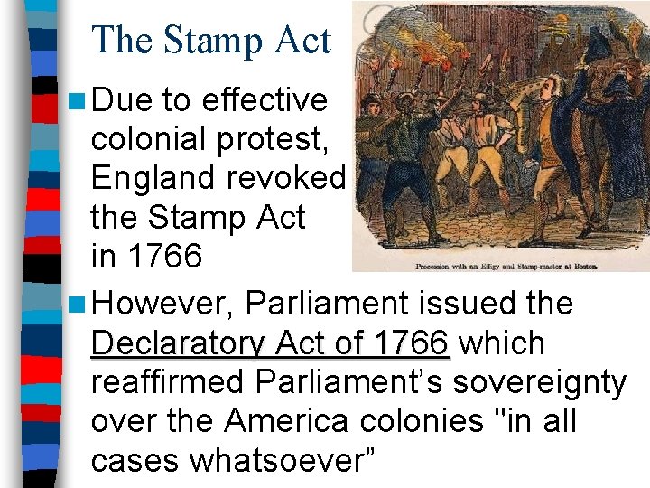 The Stamp Act n Due to effective colonial protest, England revoked the Stamp Act