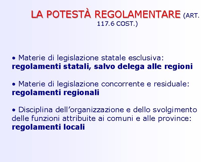 LA POTESTÀ REGOLAMENTARE (ART. 117. 6 COST. ) • Materie di legislazione statale esclusiva: