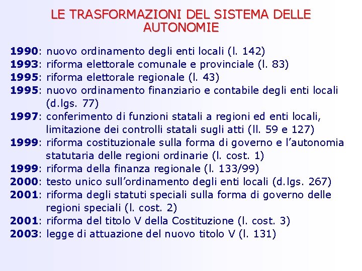 LE TRASFORMAZIONI DEL SISTEMA DELLE AUTONOMIE 1990: 1993: 1995: 1997: 1999: 2000: 2001: 2003: