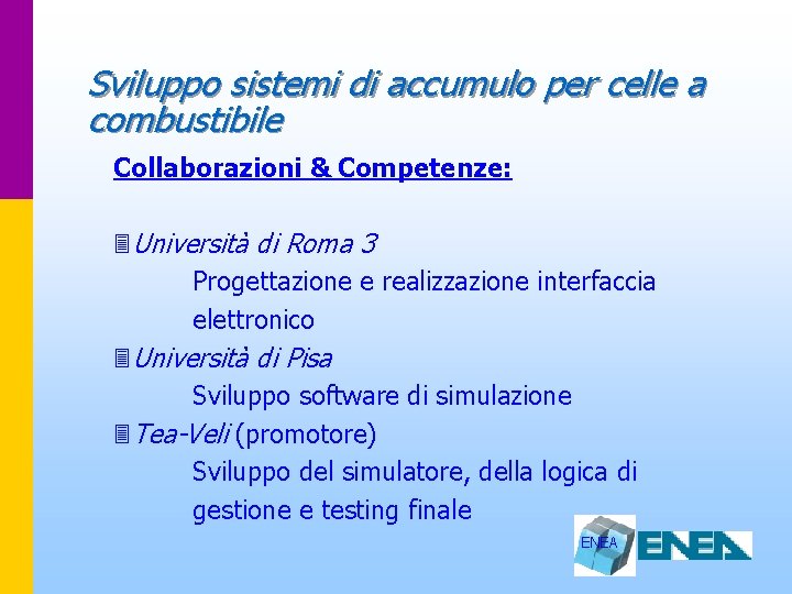 Sviluppo sistemi di accumulo per celle a combustibile Collaborazioni & Competenze: 3 Università di