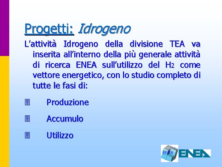 Progetti: Idrogeno L’attività Idrogeno della divisione TEA va inserita all’interno della più generale attività