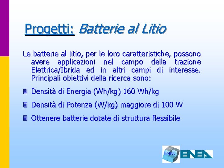 Progetti: Batterie al Litio Le batterie al litio, per le loro caratteristiche, possono avere