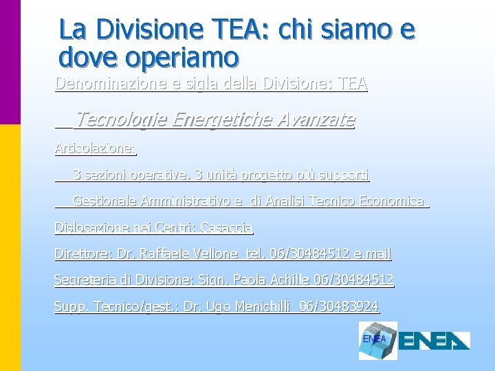 La Divisione TEA: chi siamo e dove operiamo Denominazione e sigla della Divisione: TEA