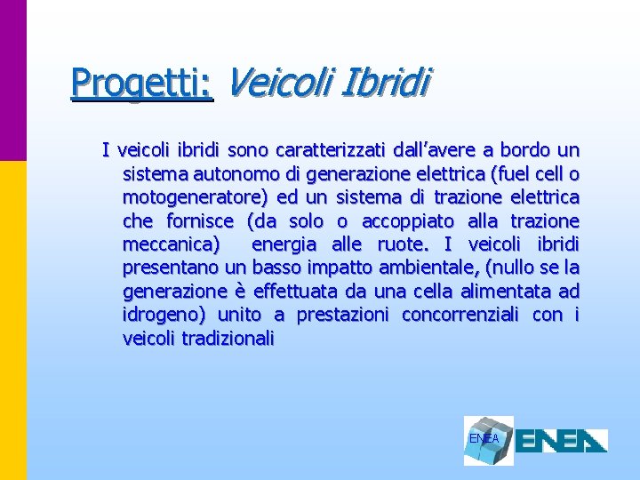 Progetti: Veicoli Ibridi I veicoli ibridi sono caratterizzati dall’avere a bordo un sistema autonomo