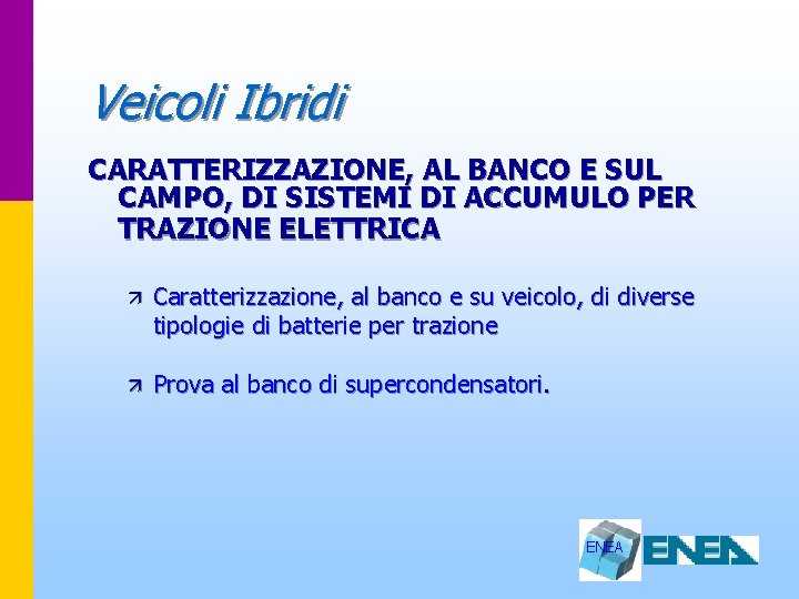 Veicoli Ibridi CARATTERIZZAZIONE, AL BANCO E SUL CAMPO, DI SISTEMI DI ACCUMULO PER TRAZIONE