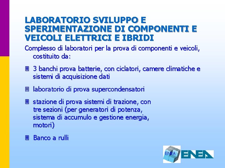 LABORATORIO SVILUPPO E SPERIMENTAZIONE DI COMPONENTI E VEICOLI ELETTRICI E IBRIDI Complesso di laboratori