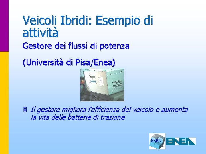 Veicoli Ibridi: Esempio di attività Gestore dei flussi di potenza (Università di Pisa/Enea) 3