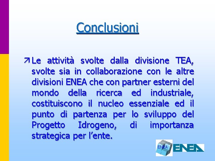 Conclusioni ä Le attività svolte dalla divisione TEA, svolte sia in collaborazione con le