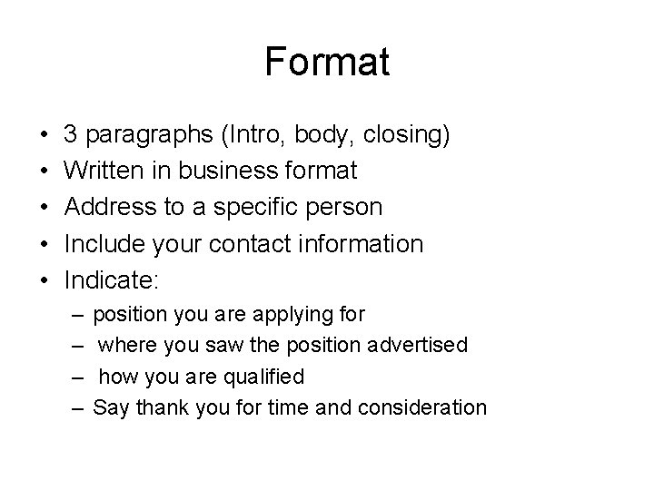 Format • • • 3 paragraphs (Intro, body, closing) Written in business format Address