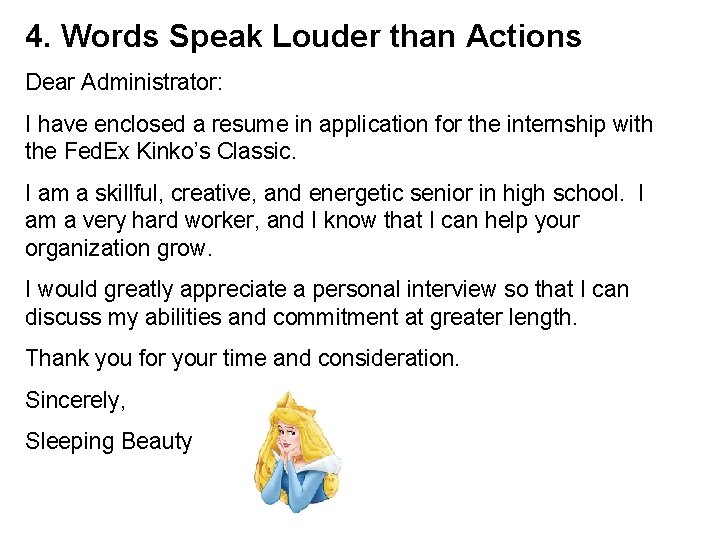 4. Words Speak Louder than Actions Dear Administrator: I have enclosed a resume in