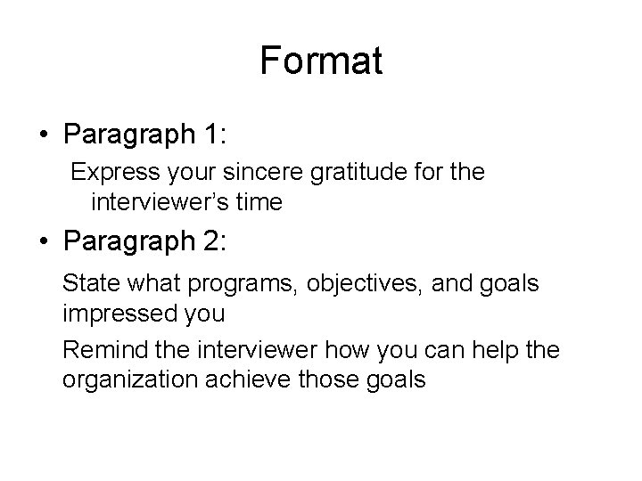 Format • Paragraph 1: Express your sincere gratitude for the interviewer’s time • Paragraph