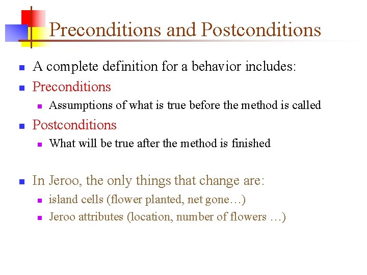 Preconditions and Postconditions n n A complete definition for a behavior includes: Preconditions n
