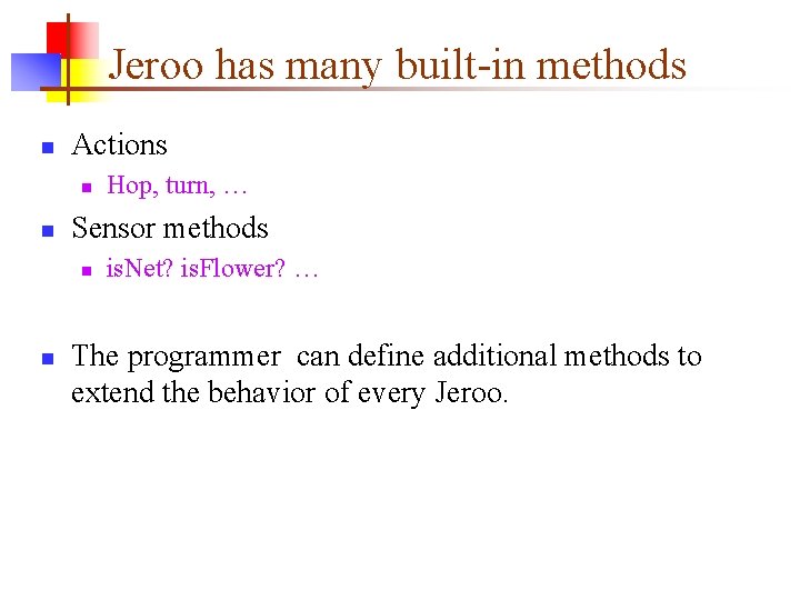 Jeroo has many built-in methods n Actions n n Sensor methods n n Hop,