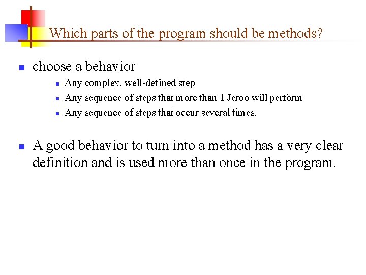 Which parts of the program should be methods? n choose a behavior n n