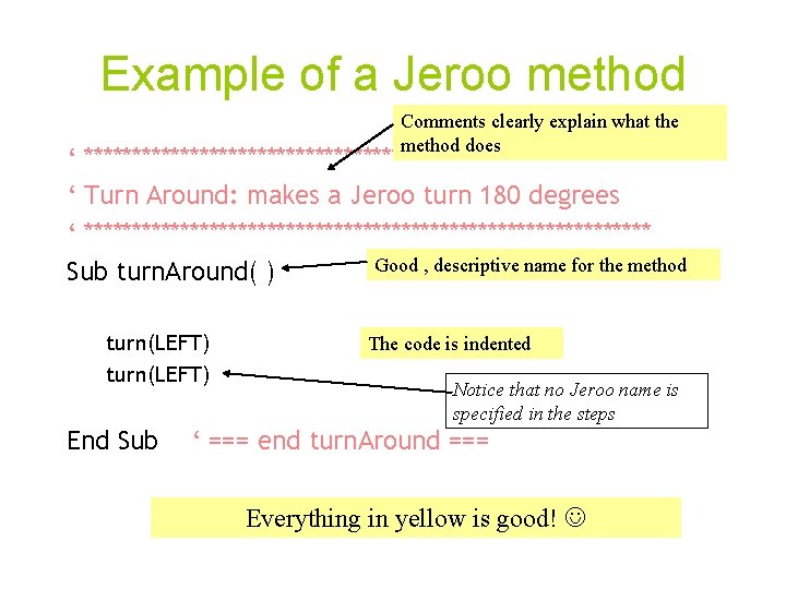 Example of a Jeroo method Comments clearly explain what the method does ‘ ******************************
