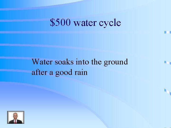 $500 water cycle Water soaks into the ground after a good rain 