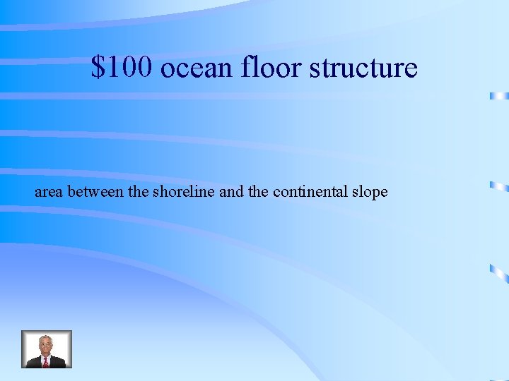 $100 ocean floor structure area between the shoreline and the continental slope 
