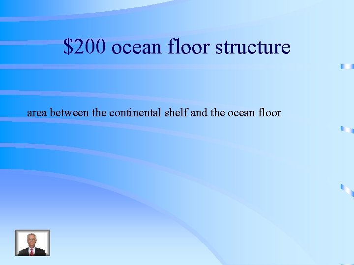 $200 ocean floor structure area between the continental shelf and the ocean floor 