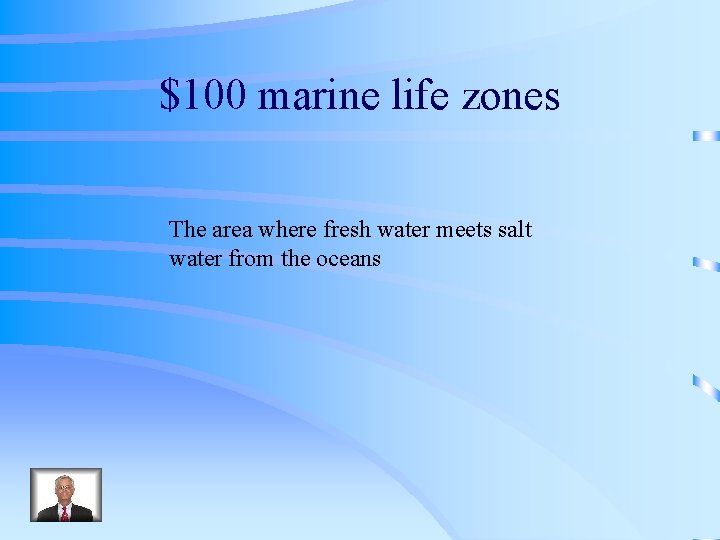 $100 marine life zones The area where fresh water meets salt water from the