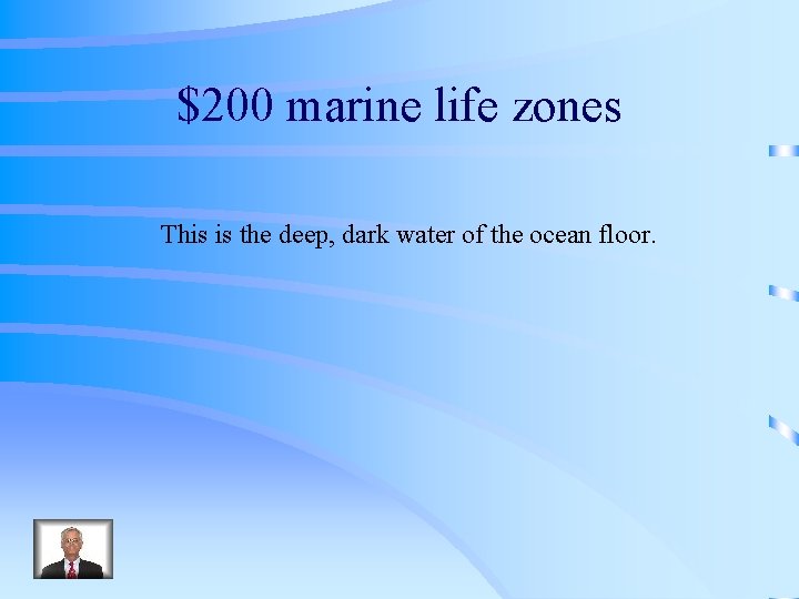 $200 marine life zones This is the deep, dark water of the ocean floor.