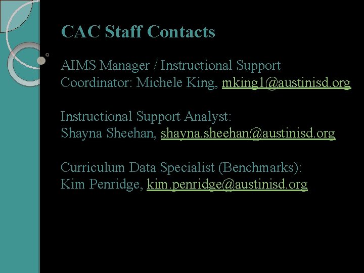 CAC Staff Contacts AIMS Manager / Instructional Support Coordinator: Michele King, mking 1@austinisd. org