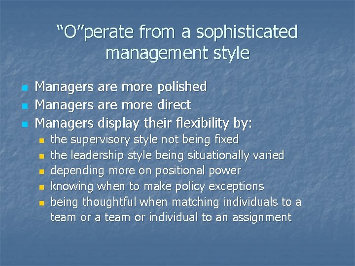 “O”perate from a sophisticated management style n n n Managers are more polished Managers