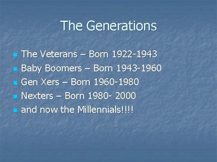 The Generations n n n The Veterans – Born 1922 -1943 Baby Boomers –