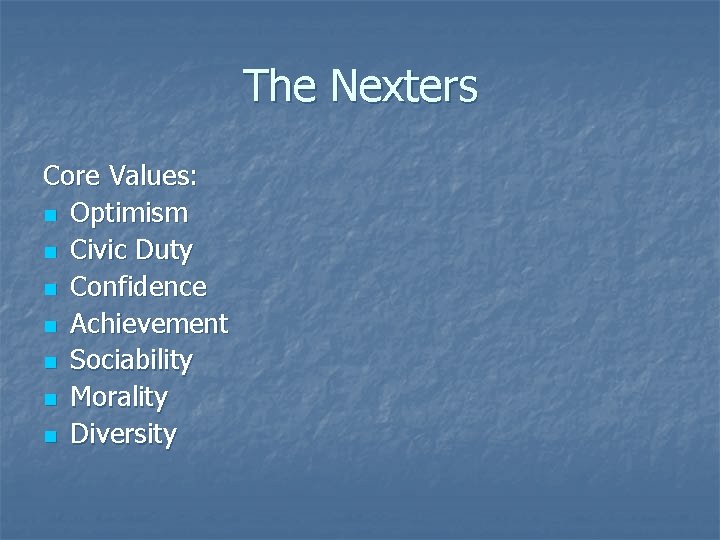 The Nexters Core Values: n Optimism n Civic Duty n Confidence n Achievement n