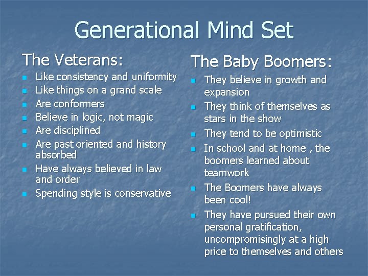 Generational Mind Set The Veterans: n n n n Like consistency and uniformity Like