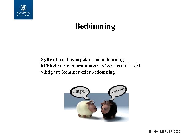 Bedömning Syfte: Ta del av aspekter på bedömning Möjligheter och utmaningar, vägen framåt –