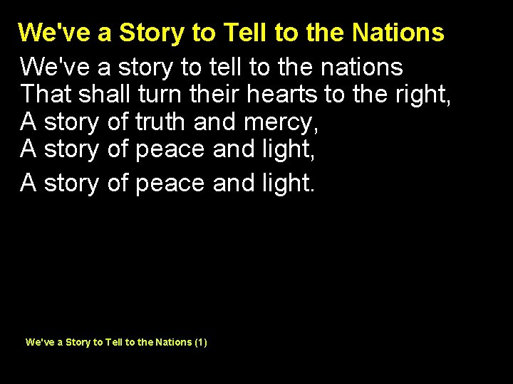 We've a Story to Tell to the Nations We've a story to tell to