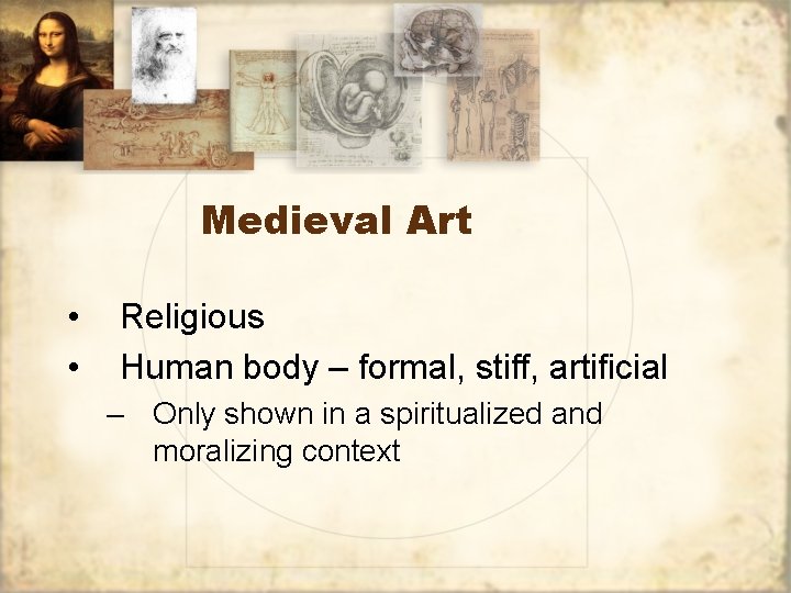 Medieval Art • • Religious Human body – formal, stiff, artificial – Only shown