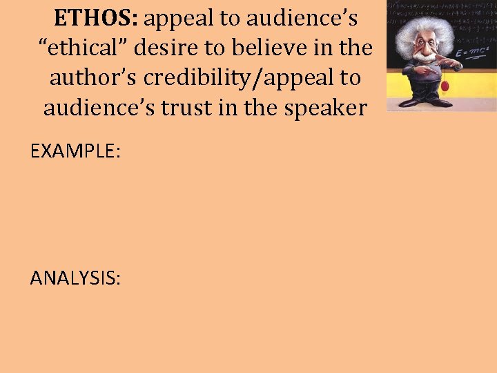 ETHOS: appeal to audience’s “ethical” desire to believe in the author’s credibility/appeal to audience’s