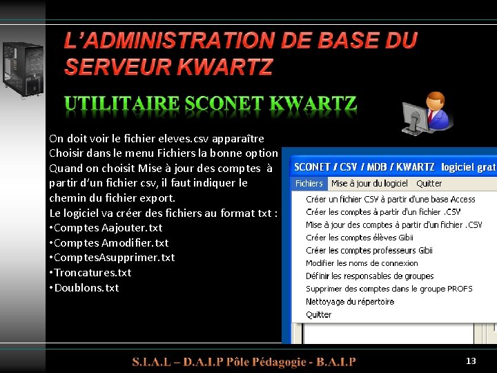 On doit voir le fichier eleves. csv apparaître Choisir dans le menu Fichiers la On doit voir le fichier eleves. csv apparaître Choisir dans le menu Fichiers la