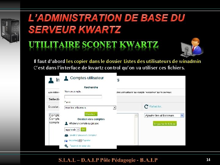 Il faut d’abord les copier dans le dossier Listes des utilisateurs de winadmin C’est Il faut d’abord les copier dans le dossier Listes des utilisateurs de winadmin C’est