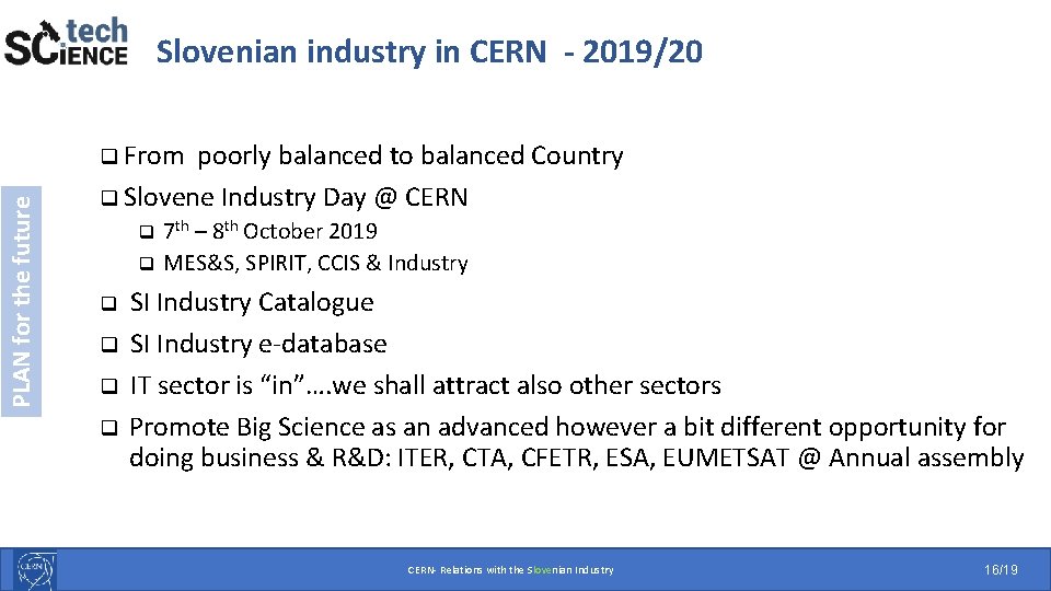 Slovenian industry in CERN - 2019/20 PLAN for the future q From poorly balanced