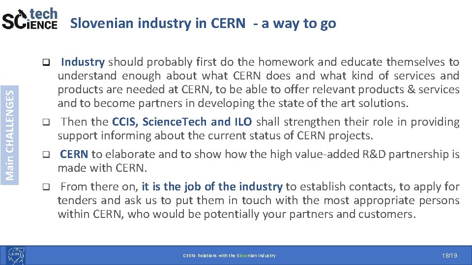 Slovenian industry in CERN - a way to go Main CHALLENGES q q Industry