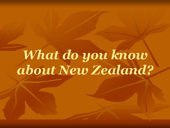 What do you know about New Zealand? 