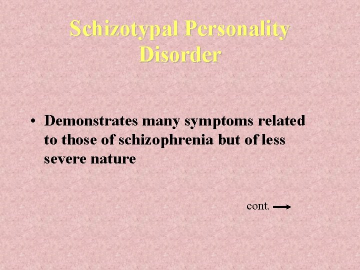 Schizotypal Personality Disorder • Demonstrates many symptoms related to those of schizophrenia but of