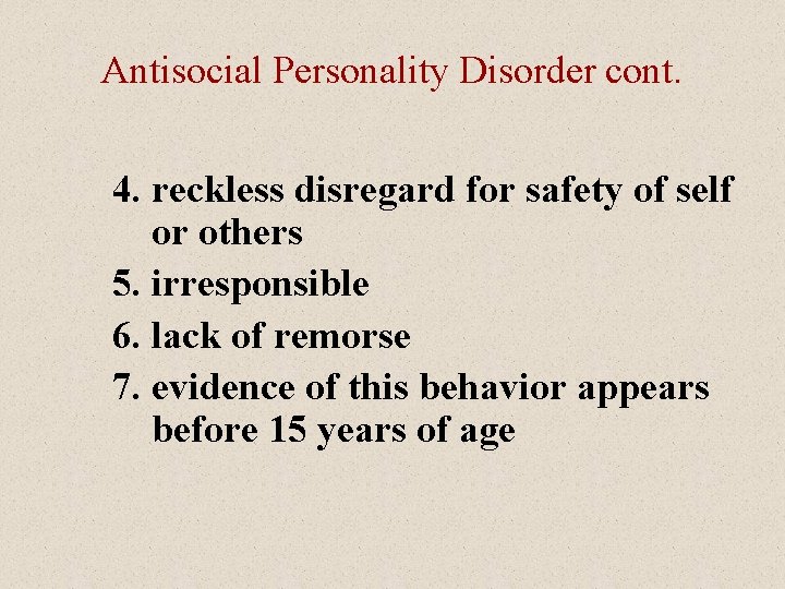 Antisocial Personality Disorder cont. 4. reckless disregard for safety of self or others 5.