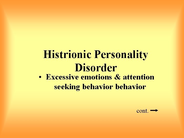 Histrionic Personality Disorder • Excessive emotions & attention seeking behavior cont. 