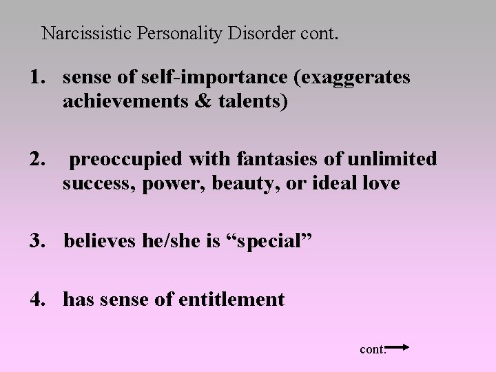 Narcissistic Personality Disorder cont. 1. sense of self-importance (exaggerates achievements & talents) 2. preoccupied