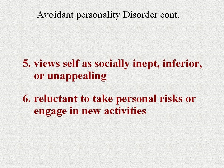 Avoidant personality Disorder cont. 5. views self as socially inept, inferior, or unappealing 6.