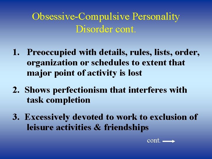 Obsessive-Compulsive Personality Disorder cont. 1. Preoccupied with details, rules, lists, order, organization or schedules