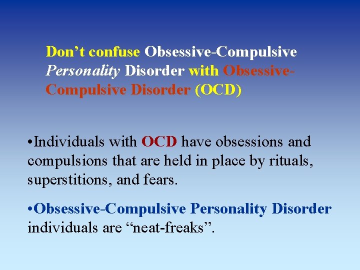 Don’t confuse Obsessive-Compulsive Personality Disorder with Obsessive. Compulsive Disorder (OCD) • Individuals with OCD