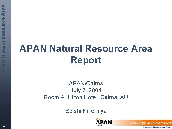 APAN Natural Res ource Area APAN Natural Resource Area Report APAN/Cairns July 7, 2004